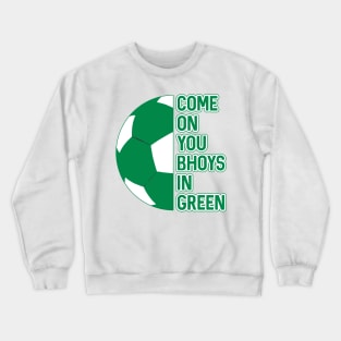 COME ON YOU BHOYS IN GREEN, Glasgow Celtic Football Club Green and White Ball and Text Design Crewneck Sweatshirt
